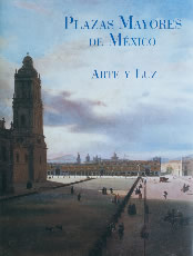 Plazas mayores de México. Arte y Luz